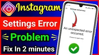 Instagram An Unexpected Error Accurred !! Instagram Settings Error Accurred