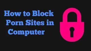 How to Block Porn Video in Computer