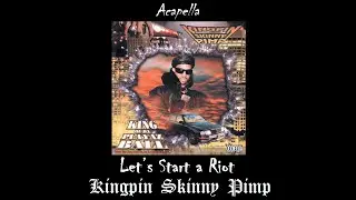 Kingpin Skinny Pimp - Let’s Start a Riot (Acapella)