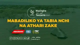 #TBC: MAZINGIRA YETU - MABADILIKO YA TABIANCHI