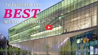 Is Juilliard the Best Music School in the World?