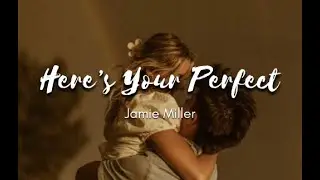 JAMIE MILLER  - HERE'S YOUR PERFET (LYRICS)