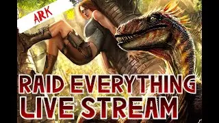 ARK Live Stream! Raiding Everything We Find!  Ark Survival Evolved PvP