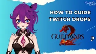 How To Guide: Guild Wars 2 Twitch Drops