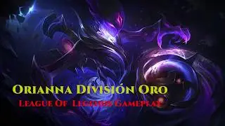 League Of Legends Gameplay - Orianna División Oro