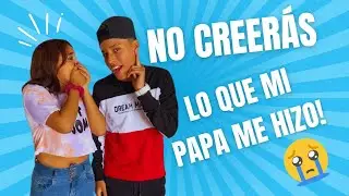 No creerás lo que mi papa me hizo
