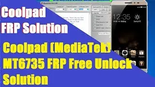 Coolpad (MediaTek) MT6735 FRP Free Unlock Solution