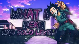 What if Deku had Solo Leveling [PART 1]