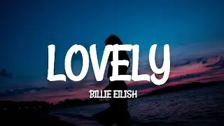 Billie Eilish - Lovely (lyrics) ft. Khalid