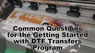Common Questions About the Getting Started with DTF Transfers Program