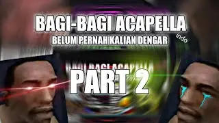 BAGI BAGI ACAPELLA TERBARU PART 2 