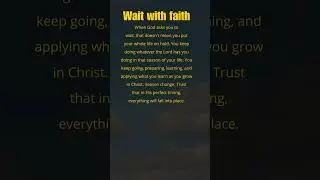 Wait with faith #faith #GodIsWithYou #GodsProvision #FaithInGod #HopeInGod #HopeInChrist #godtiming