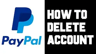 Paypal How To Delete Account - Paypal How To Close Account - Close Out Paypal Account Help Guide