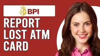 How To Report Lost BPI ATM Card Online (Steps To Report Lost BPI ATM Card Online)