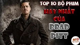 Top 10 Bộ Phim Hay Nhất của BRAD PITT | Bão Review