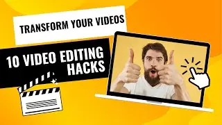 Transform Your Videos Overnight! 10 Editing Hacks You Must Know