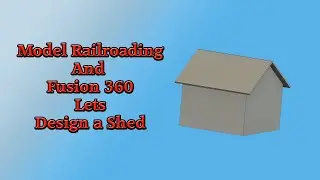 3D Designing in Fusion 360 for Model Railroad, Shed 2