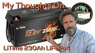 Lithium Battery Upgrade: My Thoughts on the LiTime 230 Ah LiFePo4 - Travels With Geordie