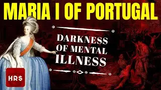 The Personal Life of Queen Maria I of Portugal