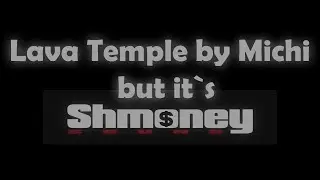 Lava Temple by Michigun but it`s mashup with Shmoney Sound - ICE