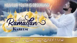 Ramzan Aur Nojawan ! How Our Youth Is Spending This Ramzan. #ramadan