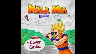 Goku singing Mala Mia (cover)