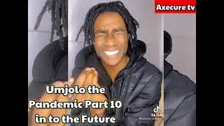 Umjolo the Pandemic Part 10 into the Future 🤣