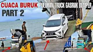 PART 2❗CUACA BURUK PULUHAN TRUCK GASRUKK BEMPER SAAT TURUN KAPAL DI PELABUHAN MERAK