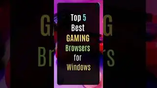 Top 5 Best GAMING Browsers for WINDOWS 
