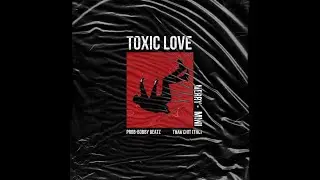 TOXIC LOVE - MINI x MERRY x THAR CHIT (Prod.by Bobby Beatz)