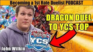 DRAGON DUELIST TO 2ND PLACE YCS CHAMP | Becoming a 1st Rate Duelist podcast ft. John Wilkin Season 2