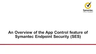 An Overview of the App Control feature of Symantec Endpoint Security (SES)