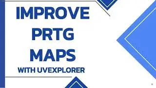 Improve PRTG Maps with UVexplorer