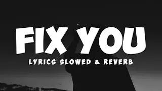 (Lyrics) Fix You | Slowed Sad Songs | (𝙨𝙡𝙤𝙬𝙚𝙙 + 𝙧𝙚𝙫𝙚𝙧𝙗)