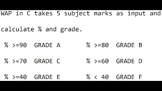 wap in c takes 5 subject marks as input and then calculate their percentage and GRADE.