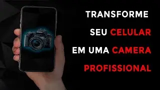 Transforme seu celular em uma câmera profissional
