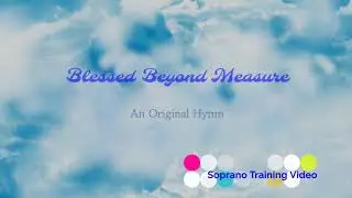 Blessed Beyond Measure - Soprano Training Video
