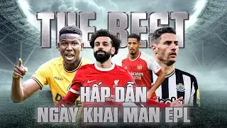 THE BEST | NGOẠI HẠNG ANH ĐÃ HẤP DẪN NGAY TỪ NHỮNG TRẬN ĐẤU ĐẦU TIÊN
