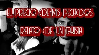 EL PRECIO DE MIS PECADOS  / RELATO DE UN TAXISTA