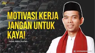 Motivasi Kerja Jangan Untuk Kaya! – Ceramah Ustad Abdul Shomad Terbaru 2021