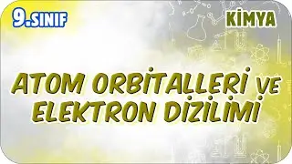Atom Orbitalleri ve Elektron Dizilimi | 9.Sınıf Kimya 