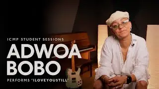 Adwoa Bobo performs 'Iloveyoustill' • ICMP Sessions