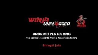 Android Pentesting | Shreyal Jain | Winja Unplugged