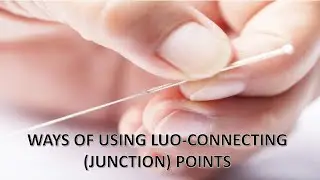 WAYS OF USING LUO-CONNECTING (JUNCTION) POINTS
