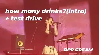how many drinks?(intro) + test drive - DPR CREAM
