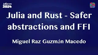 Julia and Rust - Safer abstractions and FFI Workshop | Miguel Raz Guzmán Macedo | JuliaCon 2024