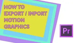 HOW TO EXPORT / IMPORT MOTION GRAPHICS TEMPLATE | HOW TO CREATE .MOGRT IN 