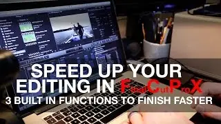 Speed up your editing in Final Cut Pro X - 3 simple tips