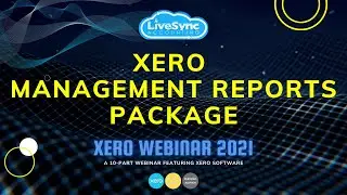 Xero Management Reports Package | Xero Webinar 2021 | LiveSync Accounting