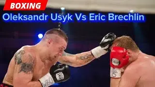 Oleksandr Usyk Vs Eric Brechlin Boxing Fight